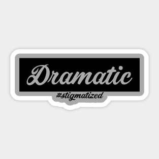 Dramatic - Stigmatized Sticker